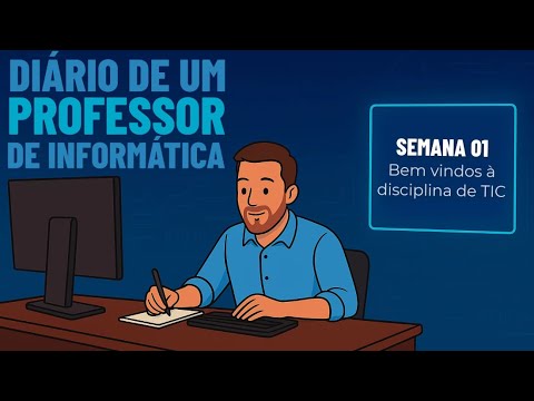 “Bem vindos à disciplina de TIC”  – Semana 01 – Diário de um professor de informática