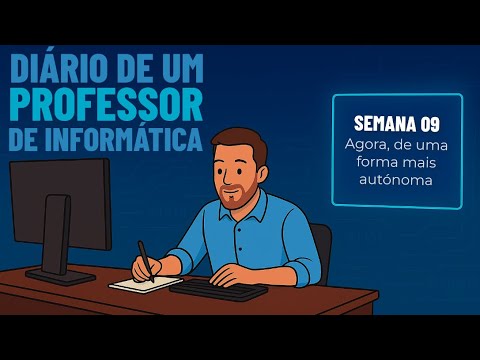 Agora, de uma forma mais autónoma – Semana 09 – Diário de um professor de informática