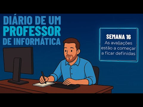 As avaliações estão a ficar definidas – Semana 16 – Diário de um professor de informática