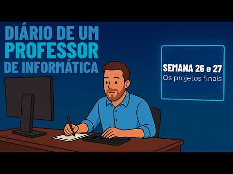 Os projetos finais   Semanas 26 e 27   Diário de um professor de informática